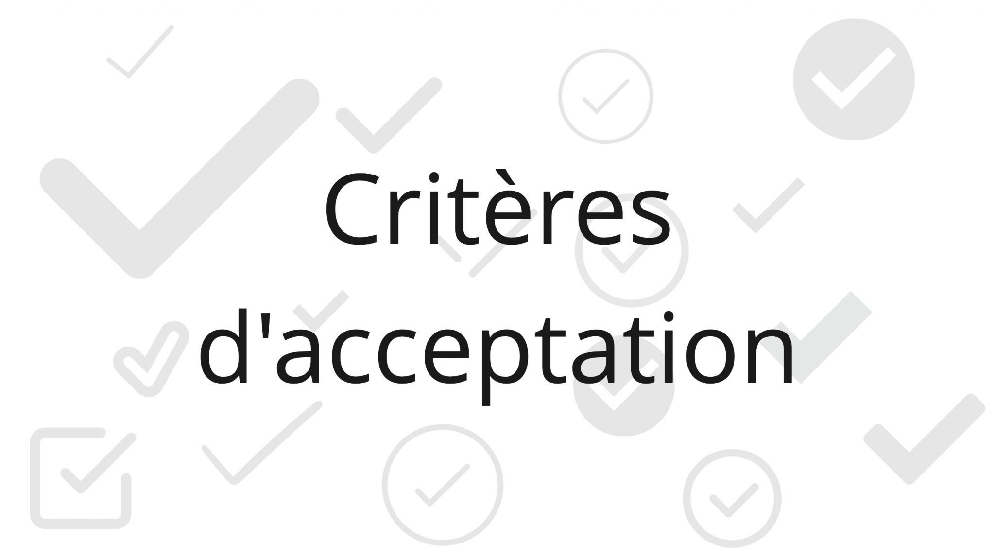 » Les critères d’acceptation